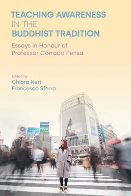 Enseigner la conscience dans la tradition bouddhiste : Essais en l'honneur du professeur Corrado Pensa - Teaching Awareness in the Buddhist Tradition: Essays in Honour of Professor Corrado Pensa