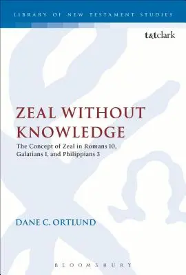 Le zèle sans la connaissance : Le concept de zèle dans Romains 10, Galates 1 et Philippiens 3 - Zeal Without Knowledge: The Concept of Zeal in Romans 10, Galatians 1, and Philippians 3