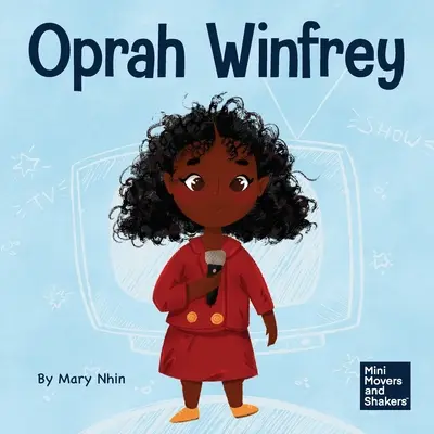 Oprah Winfrey : Un livre pour enfants sur la confiance en soi - Oprah Winfrey: A Kid's Book About Believing in Yourself