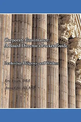 Gouvernance d'entreprise : Guide de poche de l'administrateur : Leadership, diligence et sagesse - Corporate Governance: A Board Director's Pocket Guide: Leadership, Diligence, and Wisdom