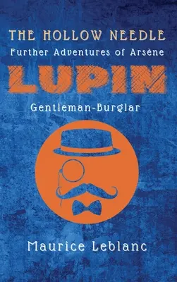 L'aiguille creuse : La suite des aventures d'Arsne Lupin, gentleman-cambrioleur - The Hollow Needle: Further Adventures of Arsne Lupin, Gentleman-Burglar