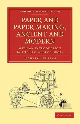 Le papier et la fabrication du papier, anciens et modernes : avec une introduction du révérend George Croly - Paper and Paper Making, Ancient and Modern: With an Introduction by the Rev. George Croly
