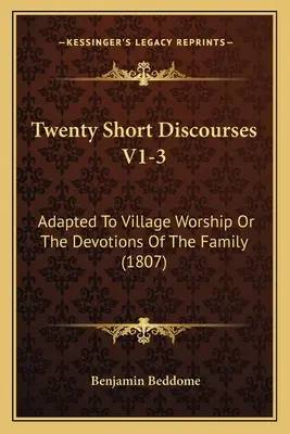 Vingt courts discours V1-3 : Adaptés au culte du village ou aux dévotions de la famille (1807) - Twenty Short Discourses V1-3: Adapted To Village Worship Or The Devotions Of The Family (1807)