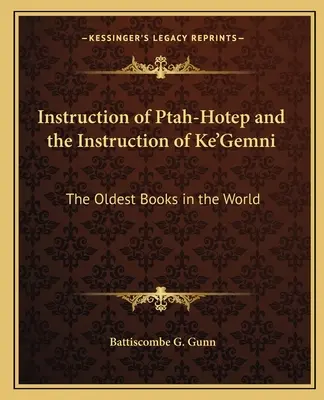 Instruction de Ptah-Hotep et Instruction de Ke'Gemni : Les plus vieux livres du monde - Instruction of Ptah-Hotep and the Instruction of Ke'Gemni: The Oldest Books in the World