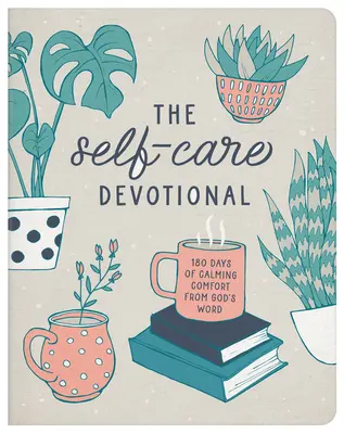 Le dévotionnel du soin de soi : 180 jours de réconfort apaisant à partir de la Parole de Dieu - The Self-Care Devotional: 180 Days of Calming Comfort from God's Word