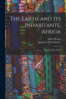 La Terre et ses habitants, Afrique : Afrique du Sud et de l'Est - The Earth and Its Inhabitants, Africa: South and East Africa
