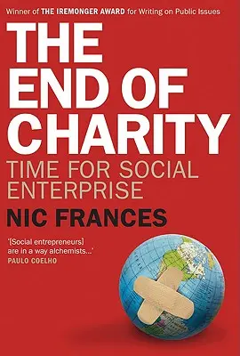 La fin de la charité : L'heure de l'entreprise sociale - The End of Charity: Time for Social Enterprise