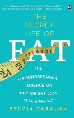 La vie secrète de la graisse : la science révolutionnaire sur les raisons pour lesquelles la perte de poids est si difficile - The Secret Life Of Fat: The Groundbreaking Science On Why Weight Loss Is So Difficult