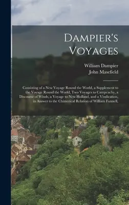 Les voyages de Dampier : Comprenant un nouveau voyage autour du monde, un supplément au voyage autour du monde, deux voyages vers la Campeachie, un voyage d'étude, un voyage d'étude et un voyage d'étude. - Dampier's Voyages: Consisting of a New Voyage Round the World, a Supplement to the Voyage Round the World, Two Voyages to Campeachy, a Di