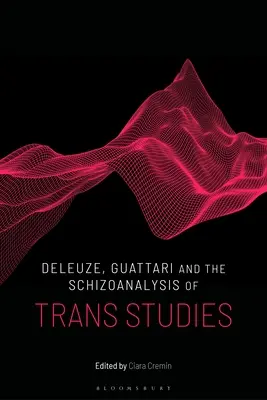 Deleuze, Guattari et la schizoanalyse des études transgenres - Deleuze, Guattari and the Schizoanalysis of Trans Studies