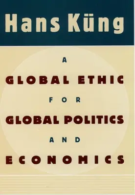 Une éthique mondiale pour une politique et une économie mondiales - A Global Ethic for Global Politics and Economics