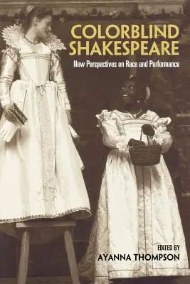 Colorblind Shakespeare : Nouvelles perspectives sur la race et la performance - Colorblind Shakespeare: New Perspectives on Race and Performance
