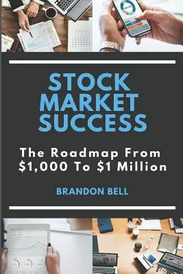 Le succès en bourse : La feuille de route de 1 000 à 1 million de dollars - Stock Market Success: The Roadmap from $1,000 to $1 Million