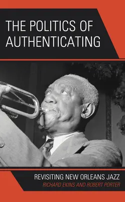 La politique de l'authentification : Revisiter le jazz de la Nouvelle-Orléans - The Politics of Authenticating: Revisiting New Orleans Jazz