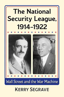 La Ligue de sécurité nationale, 1914-1922 : Wall Street et la machine de guerre - The National Security League, 1914-1922: Wall Street and the War Machine