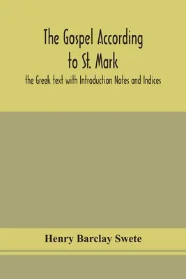 L'Évangile selon saint Marc : texte grec avec introduction, notes et index - The Gospel according to St. Mark: the Greek text with Introduction Notes and Indices