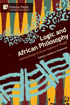 Logique et philosophie africaine : Essais fondamentaux sur les systèmes de pensée africains - Logic and African Philosophy: Seminal Essays on African Systems of Thought