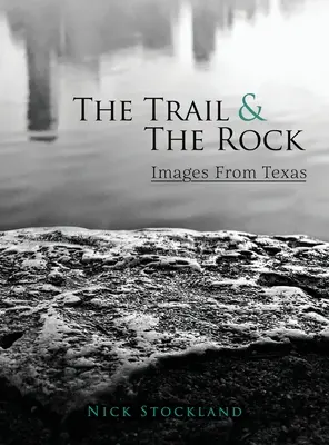 La piste et le rocher : Images du Texas - The Trail and the Rock: Images from Texas