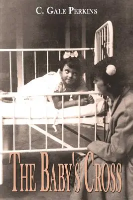La Croix du bébé : Les mémoires d'un survivant de la tuberculose - The Baby's Cross: A Tuberculosis Survivor's Memoir