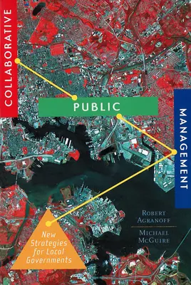 Gestion publique collaborative : Nouvelles stratégies pour les gouvernements locaux - Collaborative Public Management: New Strategies for Local Governments