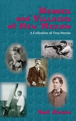 Héros et méchants du Nouveau-Mexique : Une collection d'histoires vraies - Heroes and Villains of New Mexico: A Collection of True Stories