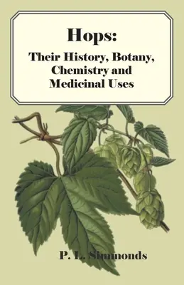 Le houblon : Histoire, botanique, chimie et usages médicinaux du houblon - Hops: Their History, Botany, Chemistry and Medicinal Uses