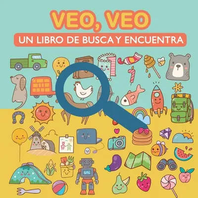 Veo, veo. Un livre de recherche et de rencontre : Pour apprendre le vocabulaire, apprendre à lire et développer l'agilité visuelle. Livre d'activités et de jeux pour les enfants - Veo, veo. Un libro de busca y encuentra.: Para aprender vocabulario, aprender a leer y desarrollar la agudeza visual. Libro de Actividades y Juegos pa