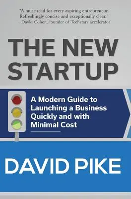 La nouvelle startup : Un guide moderne pour lancer une entreprise rapidement et à moindre coût - The New Startup: A Modern Guide to Launching a Business Quickly and with Minimal Cost