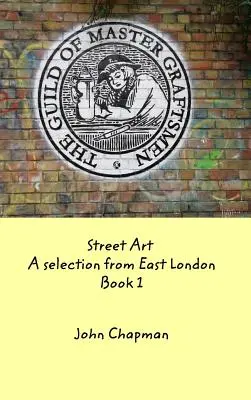 Street Art : Une sélection de l'est de Londres Livre 1 - Street Art: A selection from East London Book 1