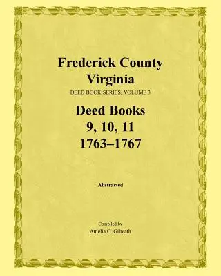 Comté de Frederick, Virginie, série de livres d'actes, volume 3, livres d'actes 9, 10, 11 : 1763-1767 - Frederick County, Virginia, Deed Book Series, Volume 3, Deed Books 9, 10, 11: 1763-1767