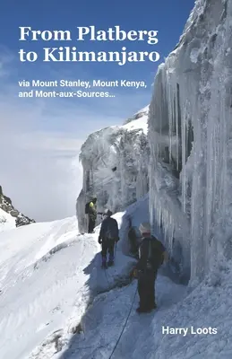 Du Platberg au Kilimandjaro : via le Mont Stanley, le Mont Kenya et le Mont-aux-Sources... - From Platberg to Kilimanjaro: via Mount Stanley, Mount Kenya, and Mont-aux-Sources...