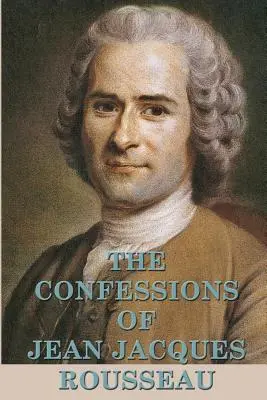 Les Confessions de Jean Jacques Rousseau - The Confessions of Jean Jacques Rousseau