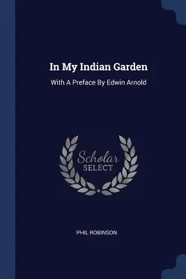 Dans mon jardin indien : Avec une préface d'Edwin Arnold - In My Indian Garden: With A Preface By Edwin Arnold