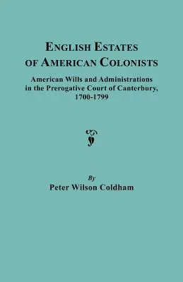 Successions anglaises de colons américains. Testaments et administrations américains à la Prerogative Court of Canterbury, 1700-1799 - English Estates of American Colonists. American Wills and Administrations in the Prerogative Court of Canterbury, 1700-1799