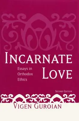 L'amour incarné : Essais d'éthique orthodoxe, deuxième édition - Incarnate Love: Essays in Orthodox Ethics, Second Edition