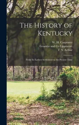 L'histoire du Kentucky : De l'établissement le plus ancien à l'époque actuelle - The History of Kentucky: From its Earliest Settlement to the Present Time