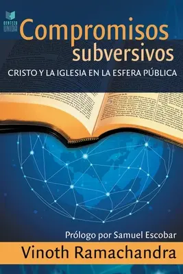 Compromisos Subversivos : Cristo y la iglesia en la esfera pblica - Compromisos Subversivos: Cristo y la iglesia en la esfera pblica