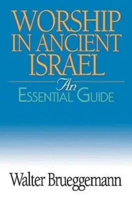 Le culte dans l'ancien Israël : Un guide essentiel - Worship in Ancient Israel: An Essential Guide