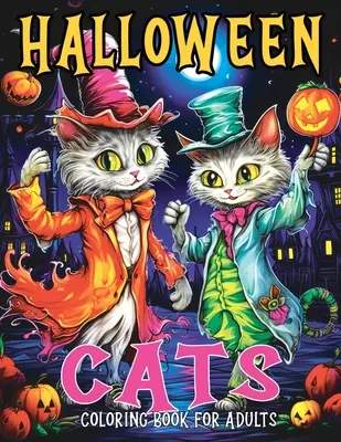 Halloween Cats : Livre de coloriage pour adultes avec des pages de coloriage de chats d'automne et d'épouvante conçues pour la relaxation et la lutte contre le stress. - Halloween Cats: Coloring Book for Adults with Fall and Spooky Cat Coloring Pages Designed for Stress Relief and Relaxation