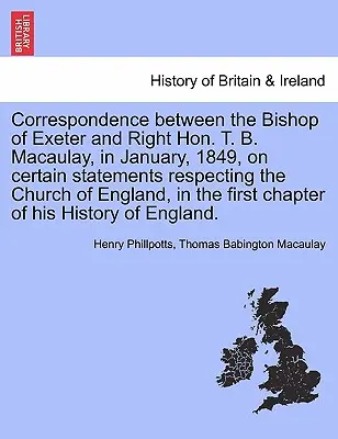 Correspondance entre l'évêque d'Exeter et le très honorable T. B. Macaulay, en janvier 1849, sur certaines déclarations concernant l'Église d'Angleterre, i - Correspondence Between the Bishop of Exeter and Right Hon. T. B. Macaulay, in January, 1849, on Certain Statements Respecting the Church of England, i