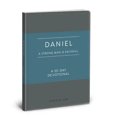 Daniel : Un homme fort est fidèle : Un dévotionnel de 30 jours - Daniel: A Strong Man Is Faithful: A 30-Day Devotional