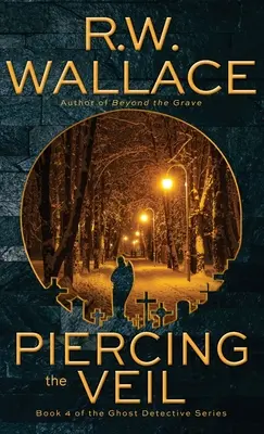 Piercing the Veil : Livre 4 de la série Ghost Detective - Piercing the Veil: Book 4 of the Ghost Detective Series