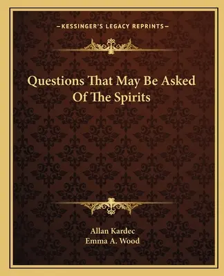 Questions que l'on peut poser aux esprits - Questions That May Be Asked Of The Spirits