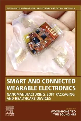 Électronique portable intelligente et connectée : Nanofabrication, emballage souple et dispositifs de santé - Smart and Connected Wearable Electronics: Nanomanufacturing, Soft Packaging, and Healthcare Devices