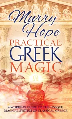 Magie grecque pratique : un guide pratique du système magique unique de la Grèce classique - Practical Greek Magic: A Working Guide to the Unique Magical System of Classical Greece