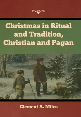 Noël dans le rituel et la tradition, chrétienne et païenne - Christmas in Ritual and Tradition, Christian and Pagan