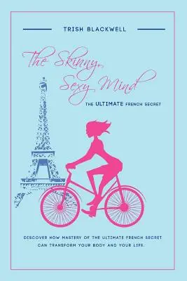 L'esprit mince et sexy : L'ultime secret français - The Skinny, Sexy Mind: The Ultimate French Secret