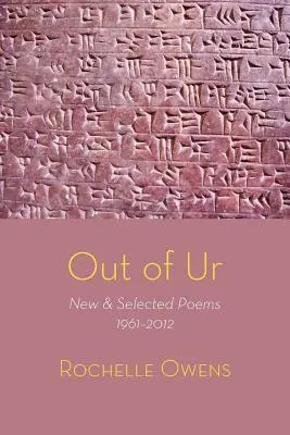 Out of Ur : Nouveaux poèmes et poèmes choisis 1961-2012 - Out of Ur: New & Selected Poems 1961-2012