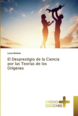 El Desprestigio de la Ciencia por las Teoras de los Orgenes (Le mépris de la science pour les théories des organes) - El Desprestigio de la Ciencia por las Teoras de los Orgenes