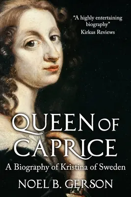 La Reine du Caprice : Biographie de Kristina de Suède - Queen of Caprice: A Biography of Kristina of Sweden